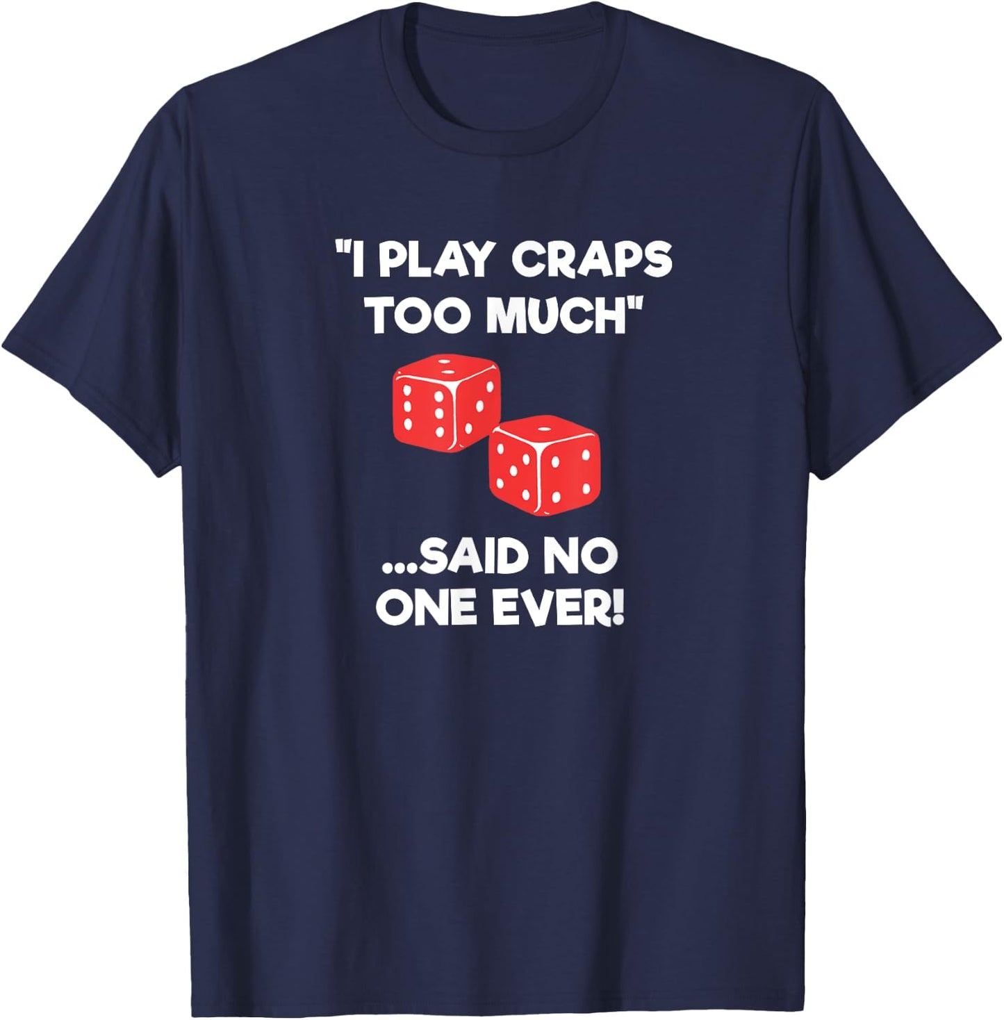 Craps Dice Shirt - Funny Casino Game Gambling Too Much T-Shirt - T-Shirt | Navy