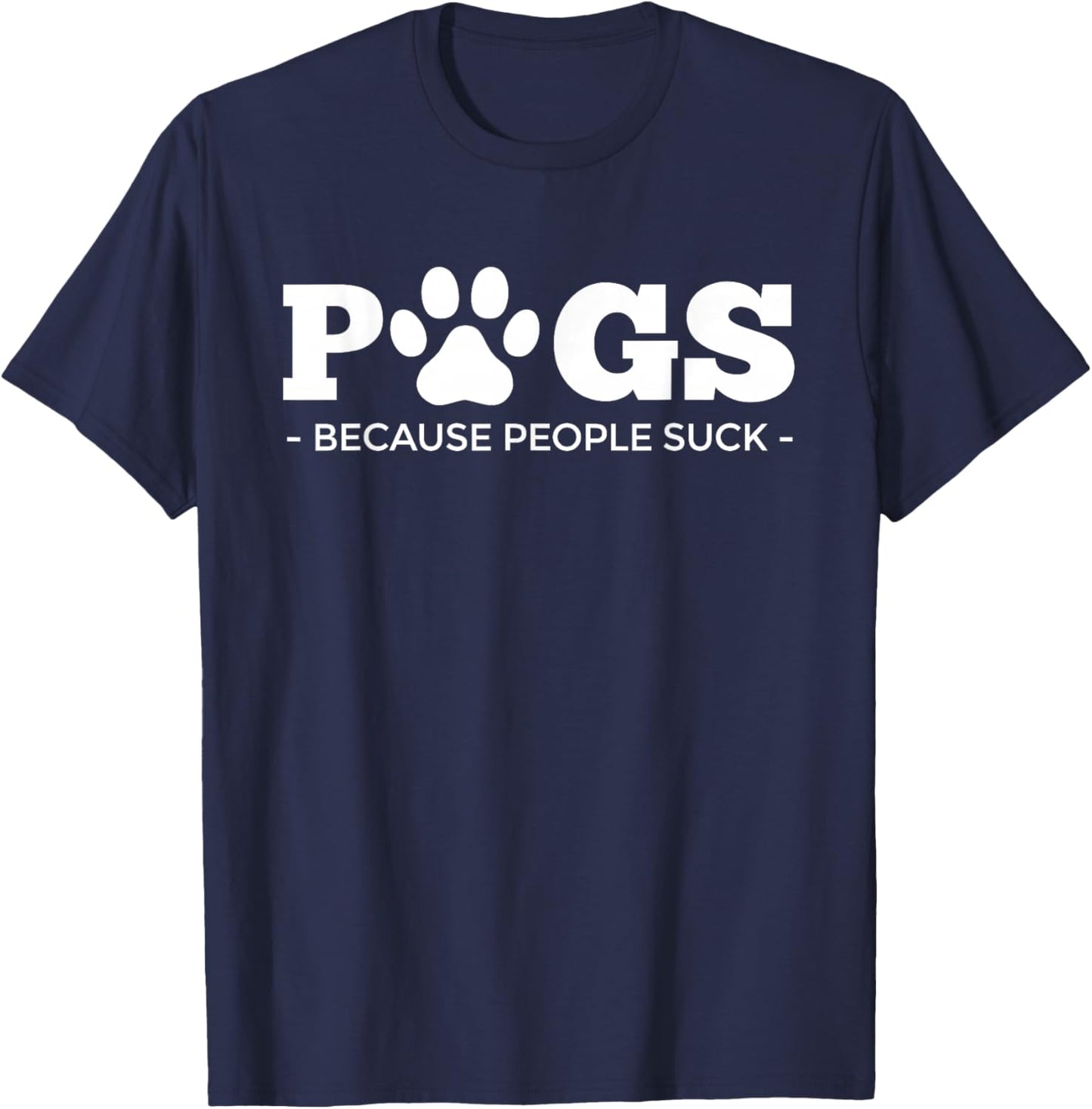 Pugs Because People Suck | Dog Puppy Funny Pawprint Pug T-Shirt - T-Shirt | Navy