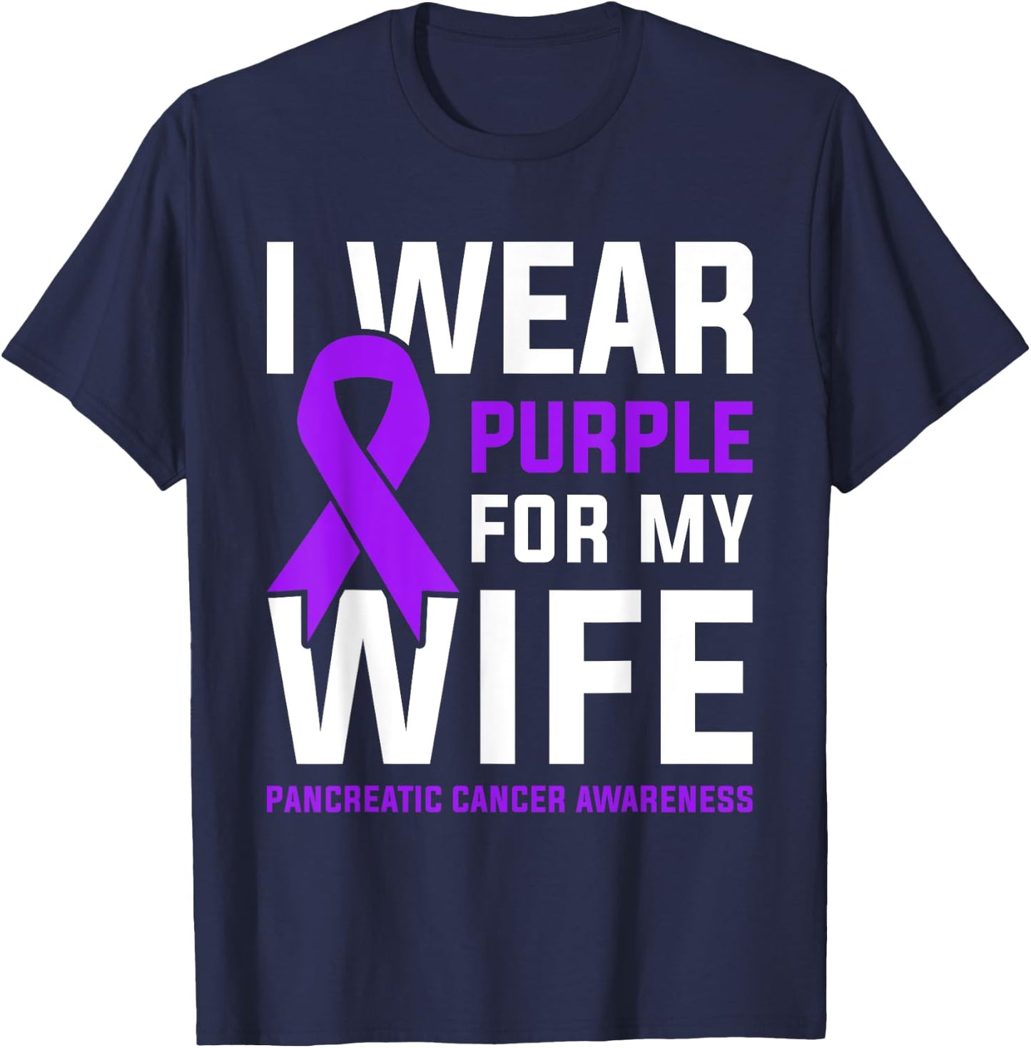 I Wear Purple For My Wife Pancreatic Cancer Awareness T-Shirt - T-Shirt | Navy