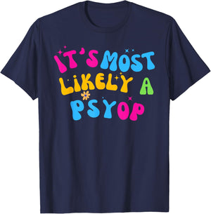It’s Most Likely A Psyop for your Friends and Family T-Shirt - T-Shirt | Navy