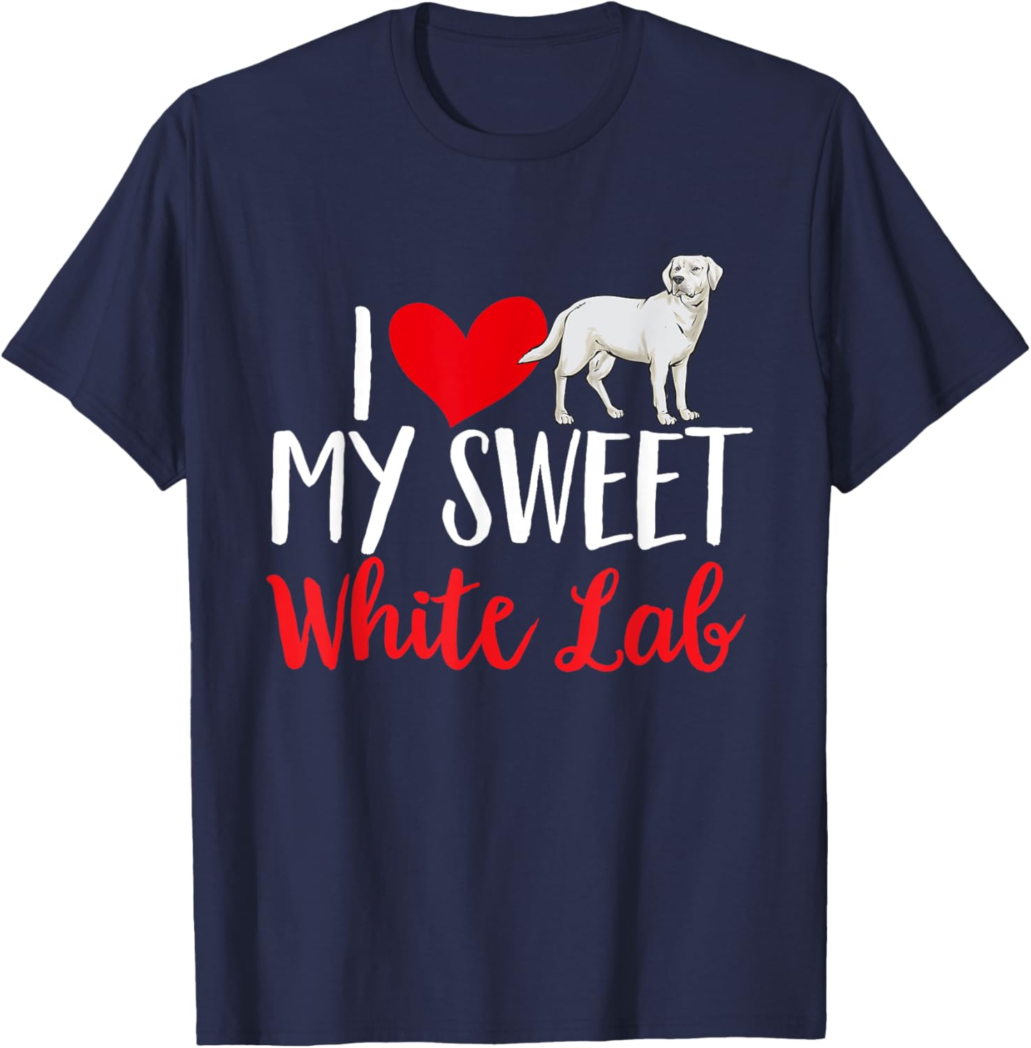 I Love My Sweet White Lab White Labrador Retriever T-Shirt - T-Shirt | Navy