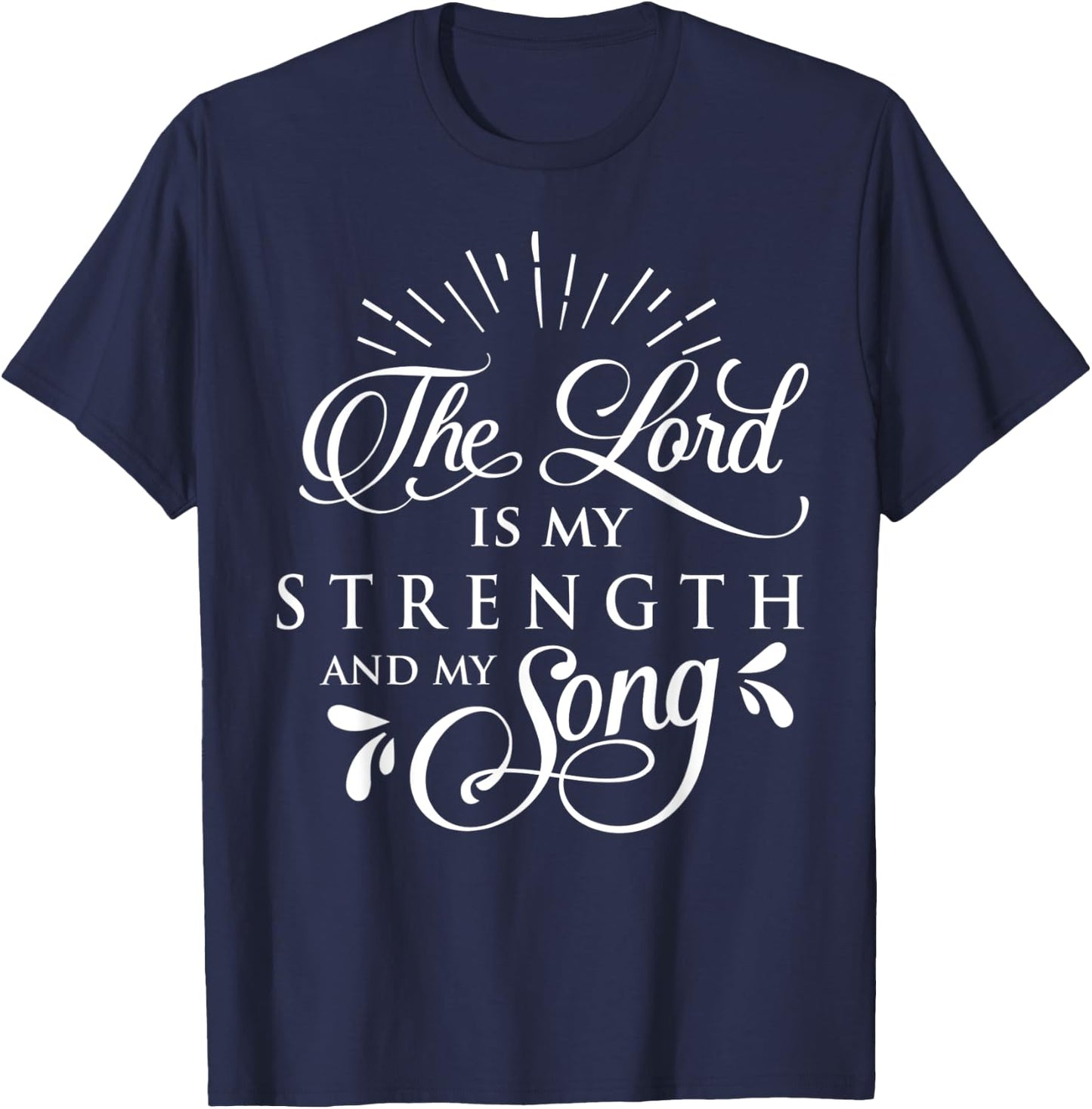The Lord is My Strength and My Song Christ Christian Gift T-Shirt - T-Shirt | Navy