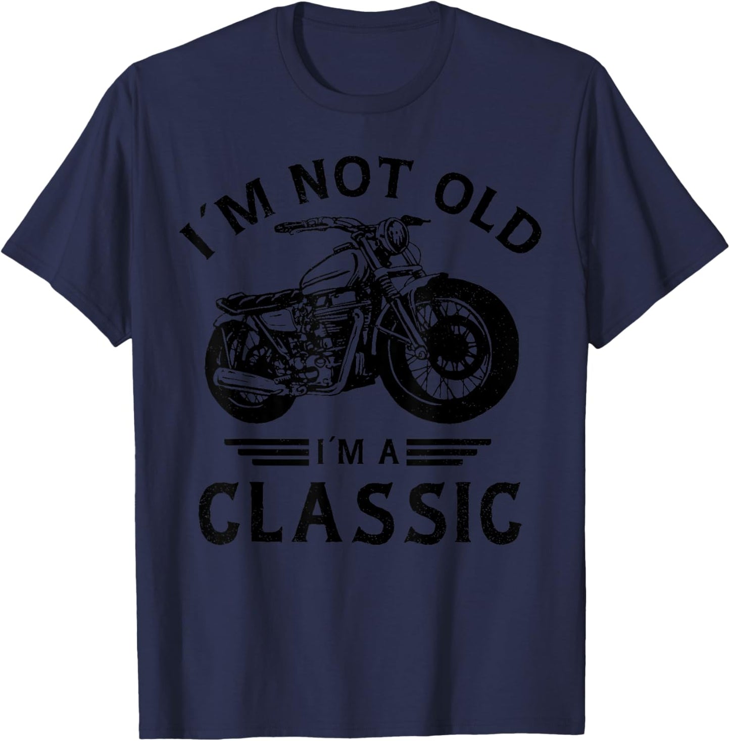 I'm Not Old I'm A Classic Funny Motorcycle Biker Birthday T-Shirt - T-Shirt | Navy