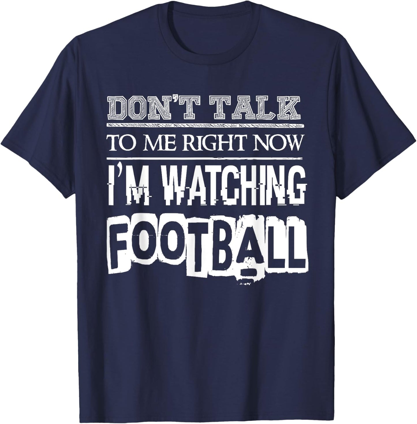 Don't Talk To Me Right Now I'm Watching Football - Funny T-Shirt - T-Shirt | Navy