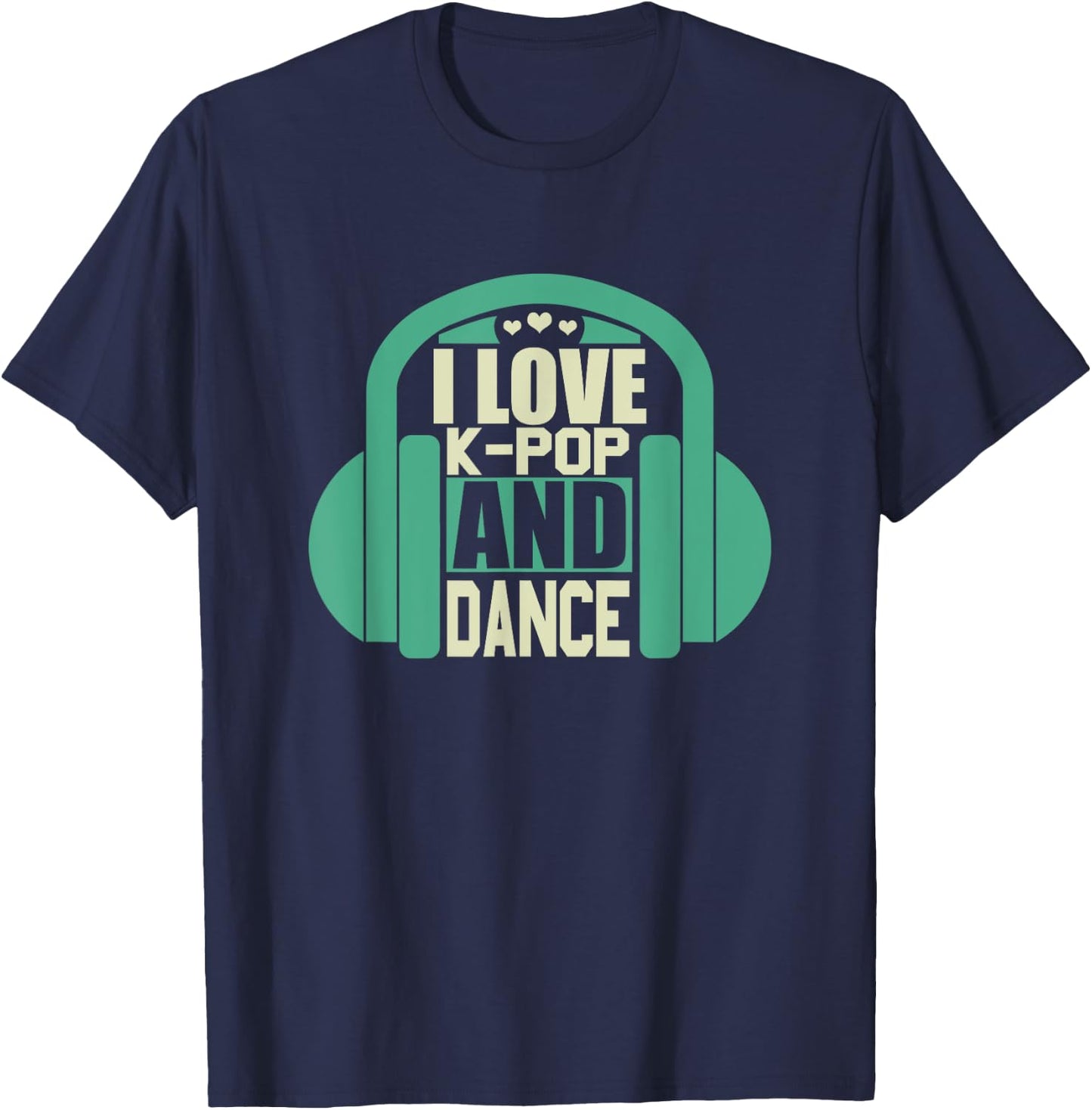 I Love K-Pop And Dance T-Shirt - T-Shirt | Navy