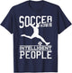 Soccer The Sport For Intelligent People Funny Outfit T-Shirt - T-Shirt | Navy