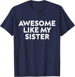 Awesome Like My Sister Funny Sarcastic Sister T-Shirt - T-Shirt | Navy