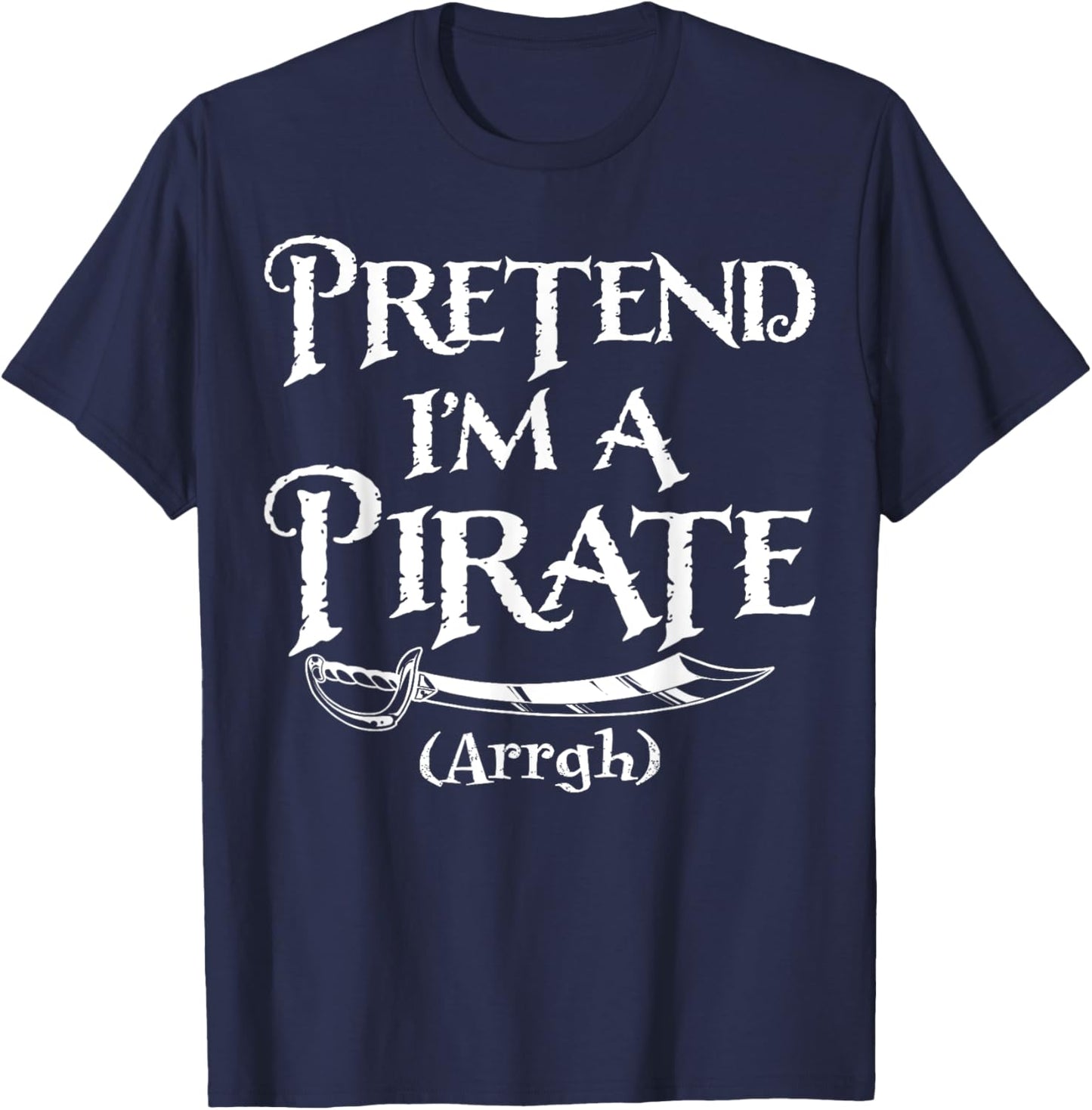 Pretend I'm A Pirate Costume Funny Halloween T-Shirt - T-Shirt | Navy