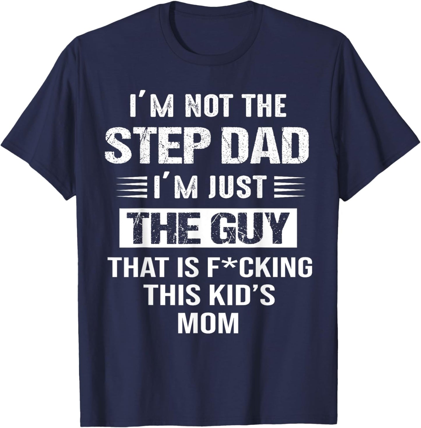 I'm Not The Step-Dad I'm just the guy that Is This Kid's Mom T-Shirt - T-Shirt | Navy