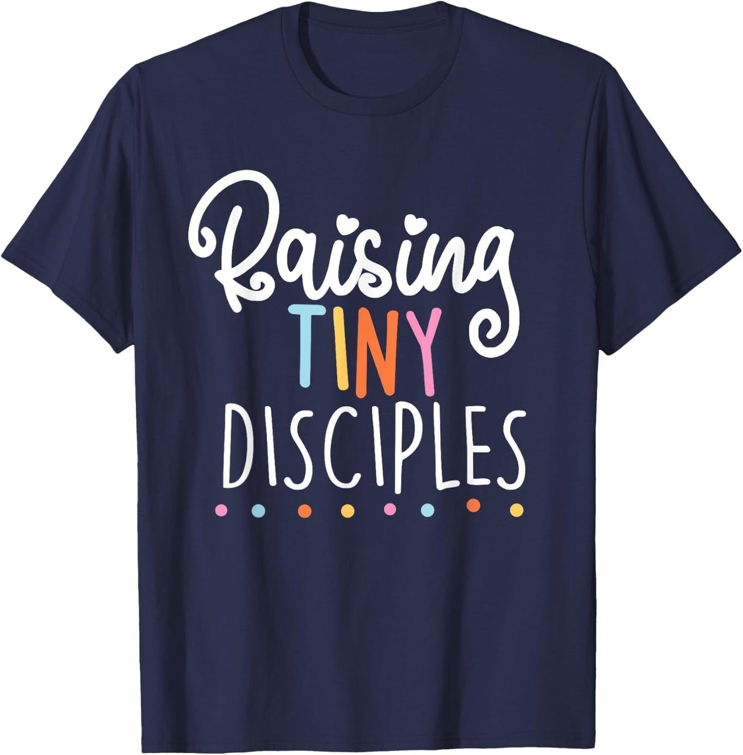 raising tiny disciples cute religious Gift T-Shirt - T-Shirt | Navy
