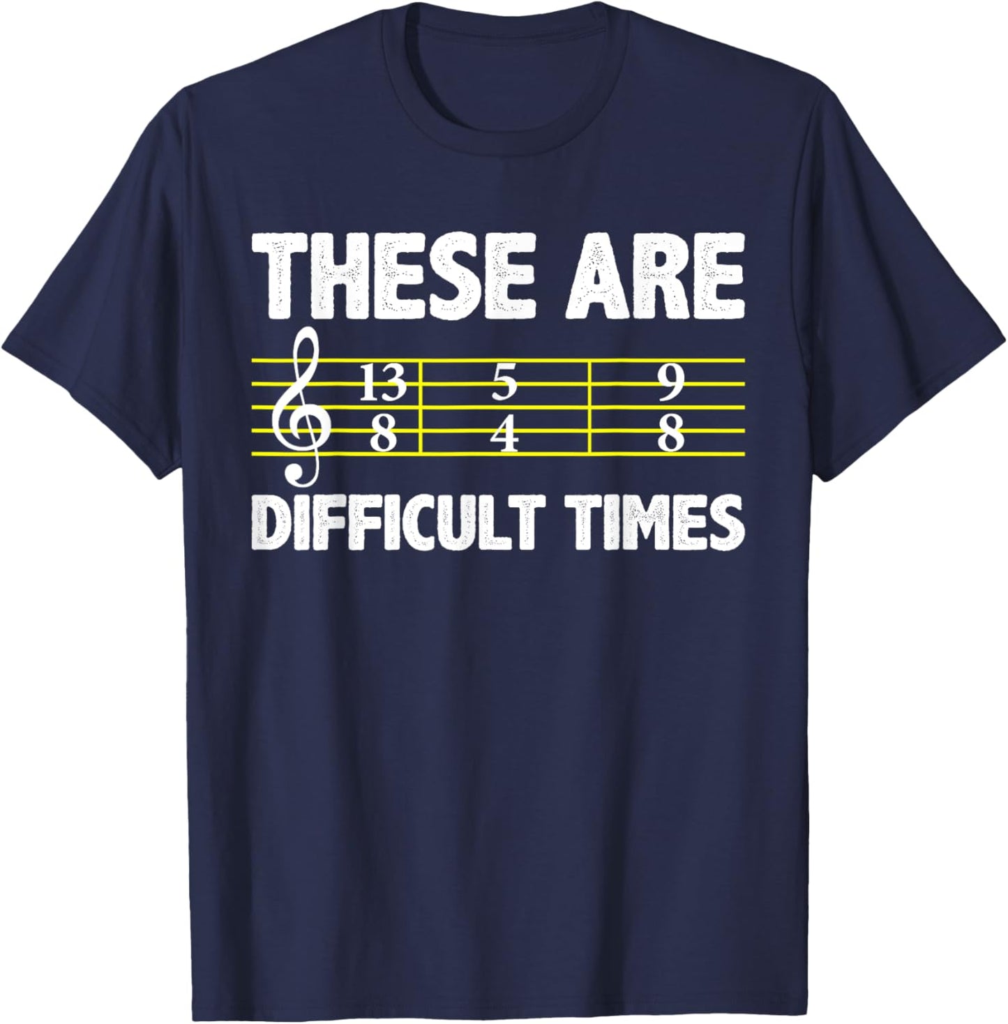 Musician Sheet Music - These Are Difficult Times T-Shirt - T-Shirt | Navy