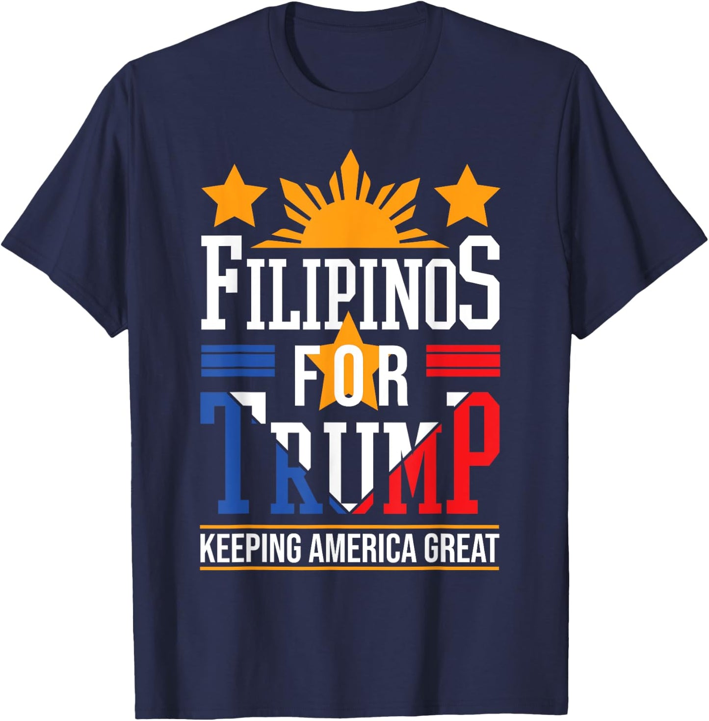 Filipinos For Trump Philippines Keeping America Great T-Shirt - T-Shirt | Navy