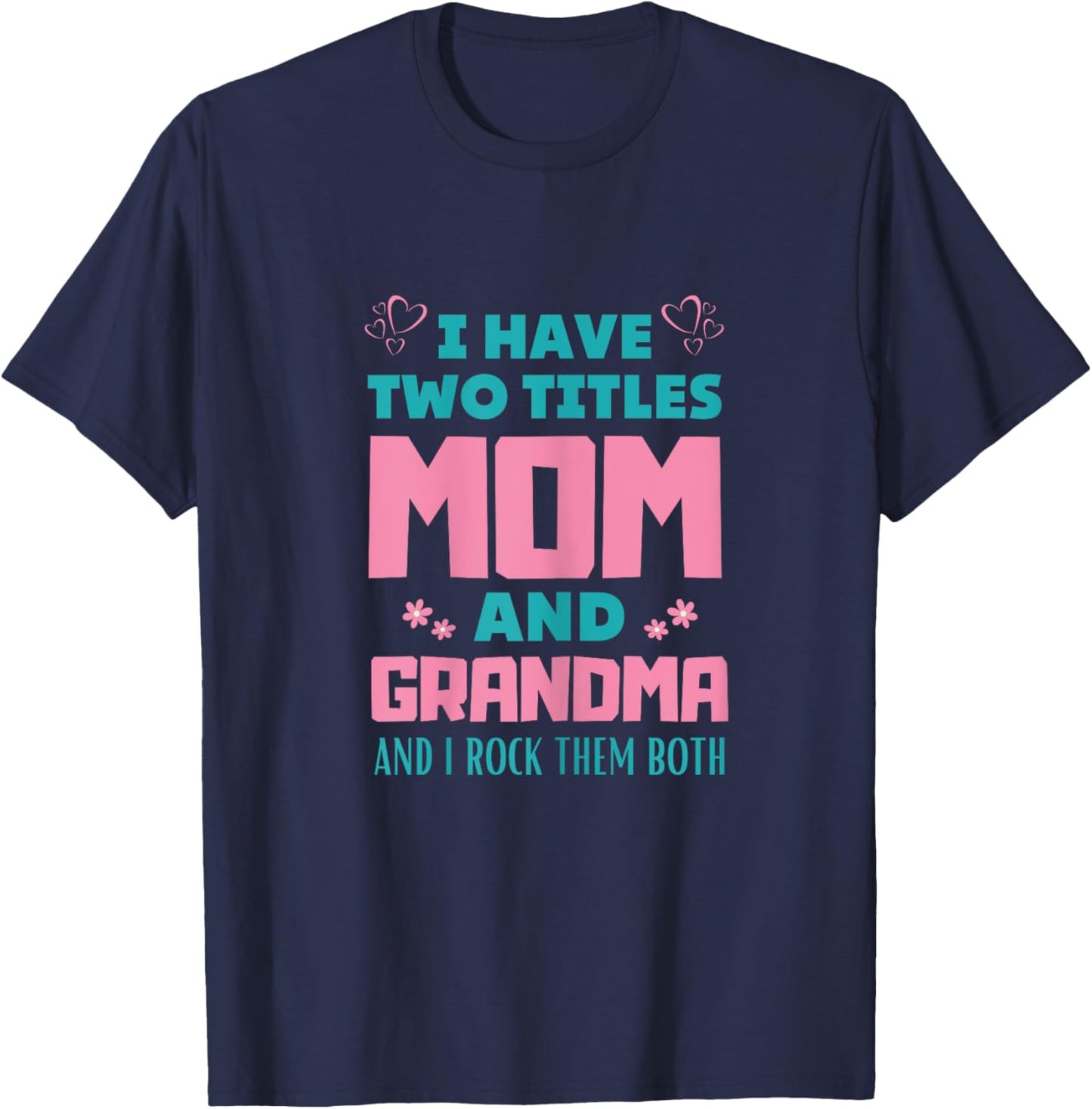 I Have Two Titles Mom And Grammy Mothers Day T-Shirt - T-Shirt | Navy