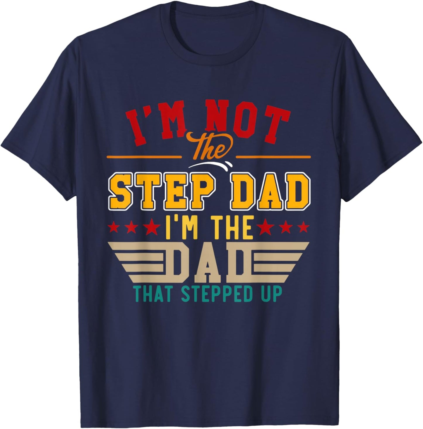 Vintage I'm Not Step Dad I'm Just The Dad That Stepped Up T-Shirt - T-Shirt | Navy