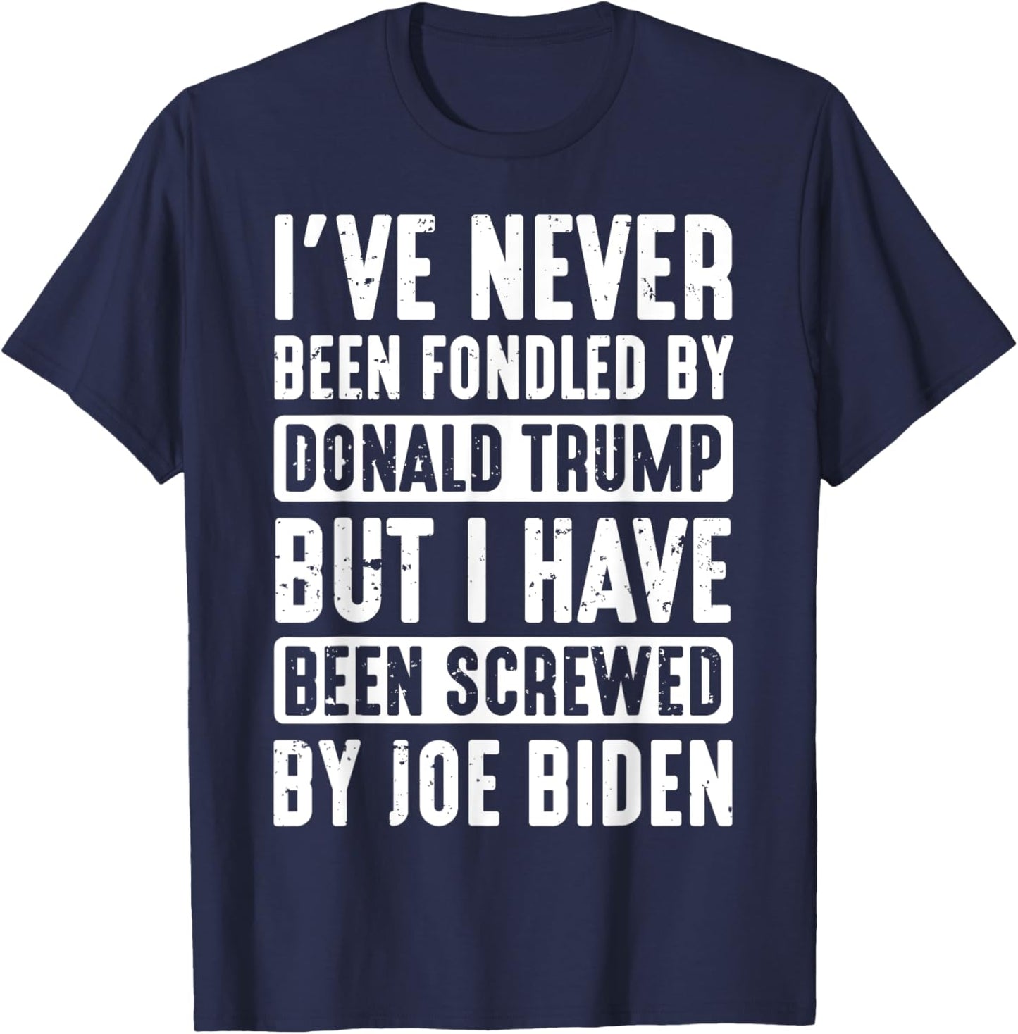 I've Never Been Fondled By Donald Trump T-Shirt - T-Shirt | Navy