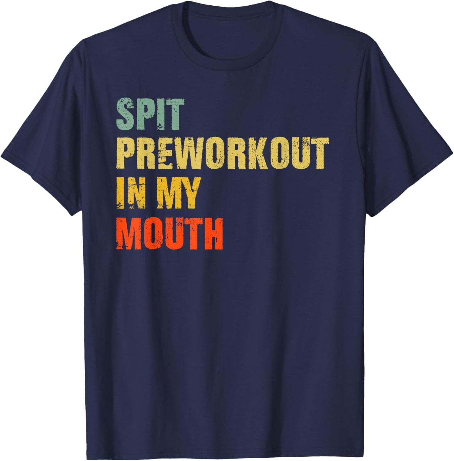 Spit Preworkout In My Mouth Vintage Distressed Funny Gym T-Shirt - T-Shirt | Navy