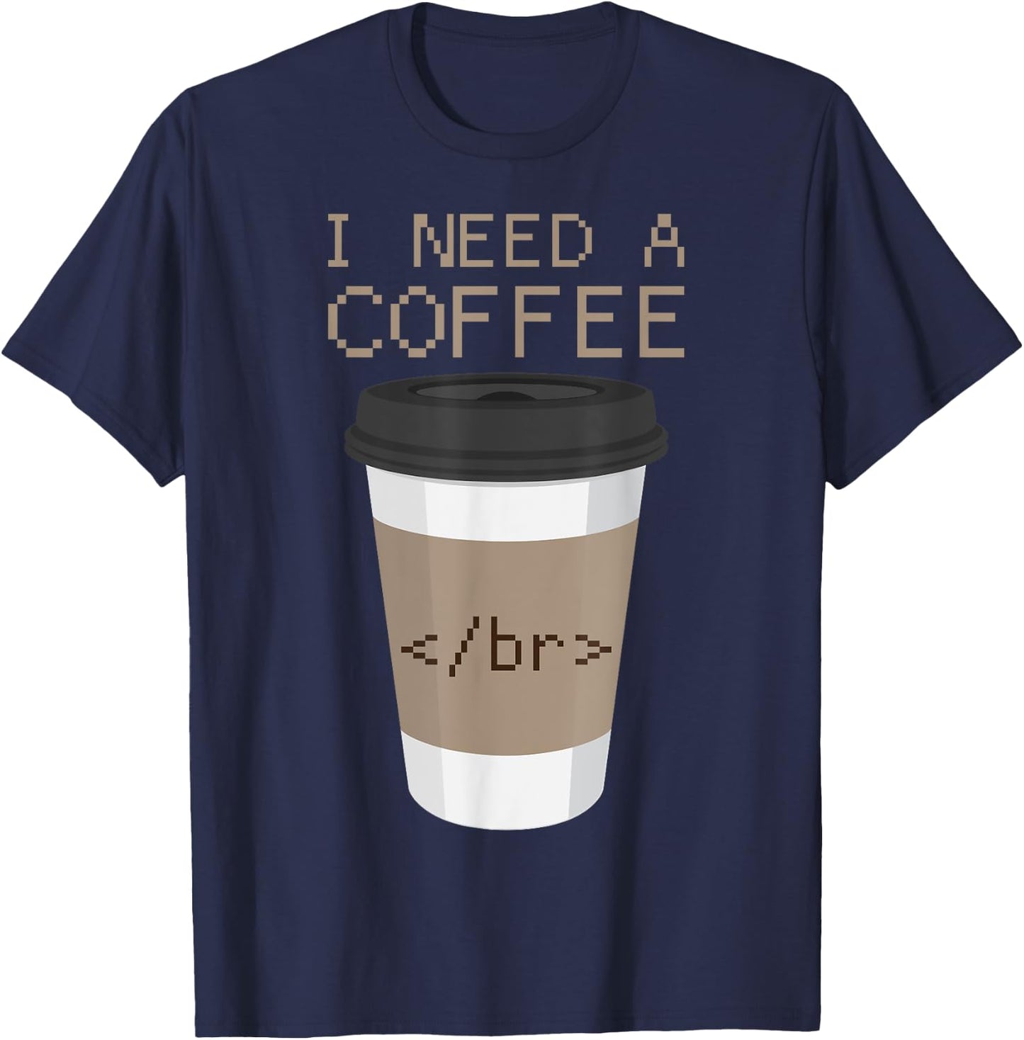 I Need a Coffee Break HTML Coding Shirt Web Designer T Shirt T-Shirt - T-Shirt | Navy