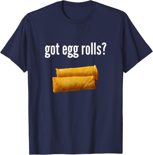 Got Egg Rolls Funny Egg Roll Lover Humor Egg Roll Gift T-Shirt - T-Shirt | Navy
