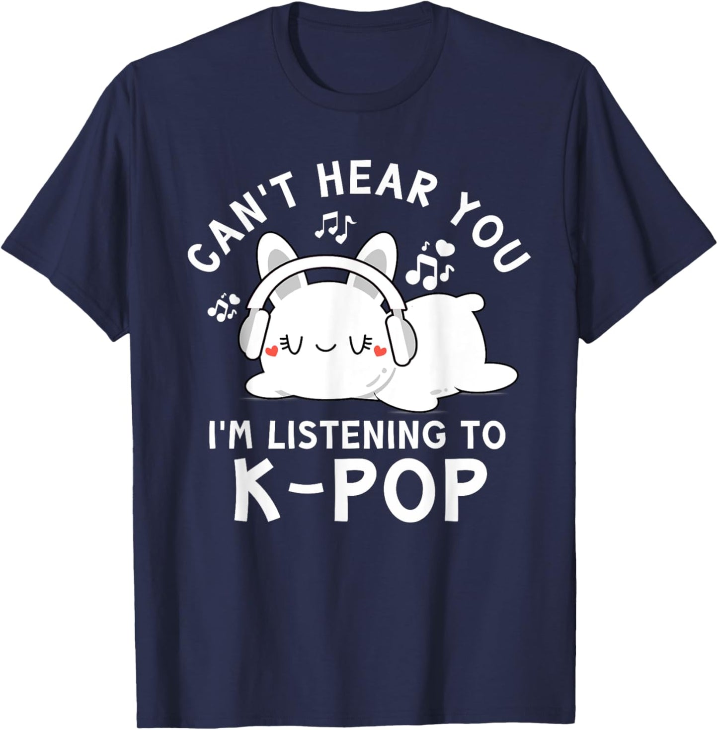 Can't Hear You I'm Listening To K-pop - Kawaii Rabbit Kpop T-Shirt - T-Shirt | Navy