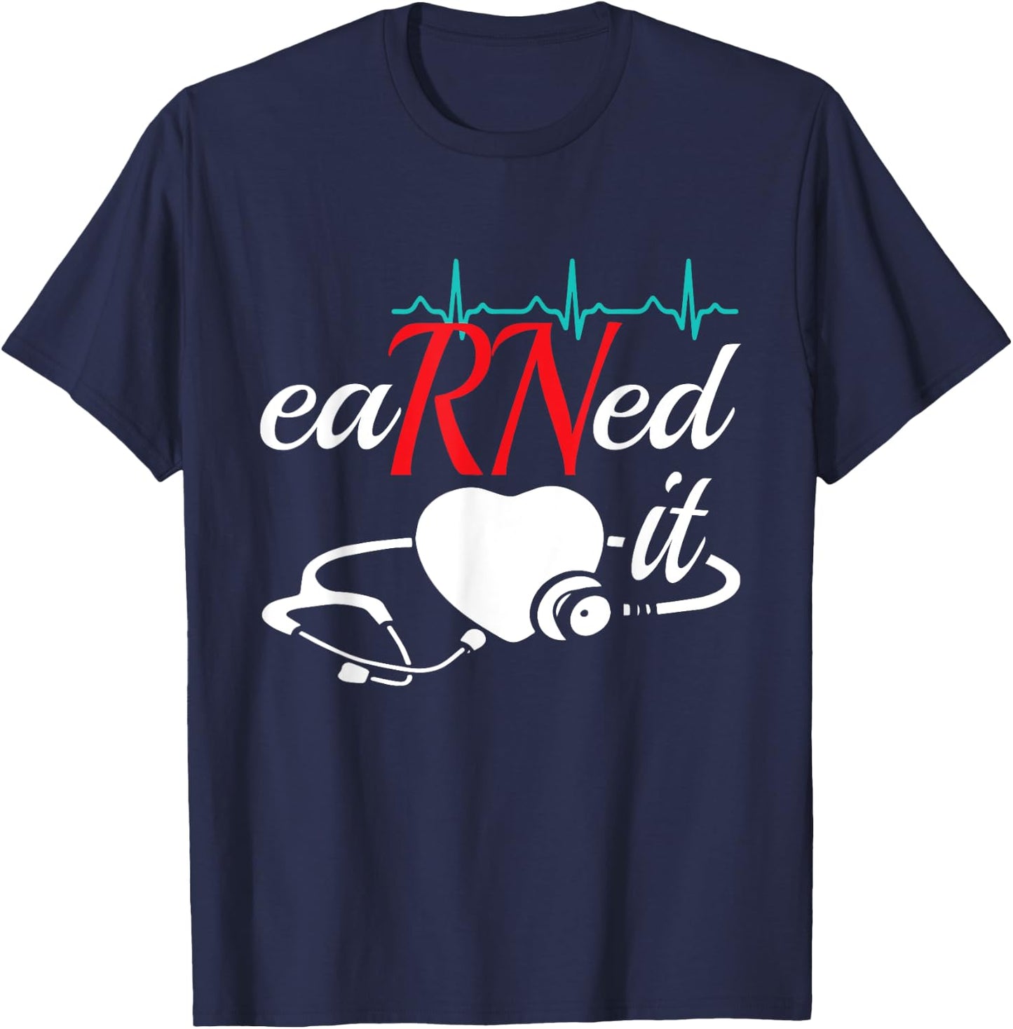 Earned It RN Nurse Nursing Graduation T-Shirt - T-Shirt | Navy
