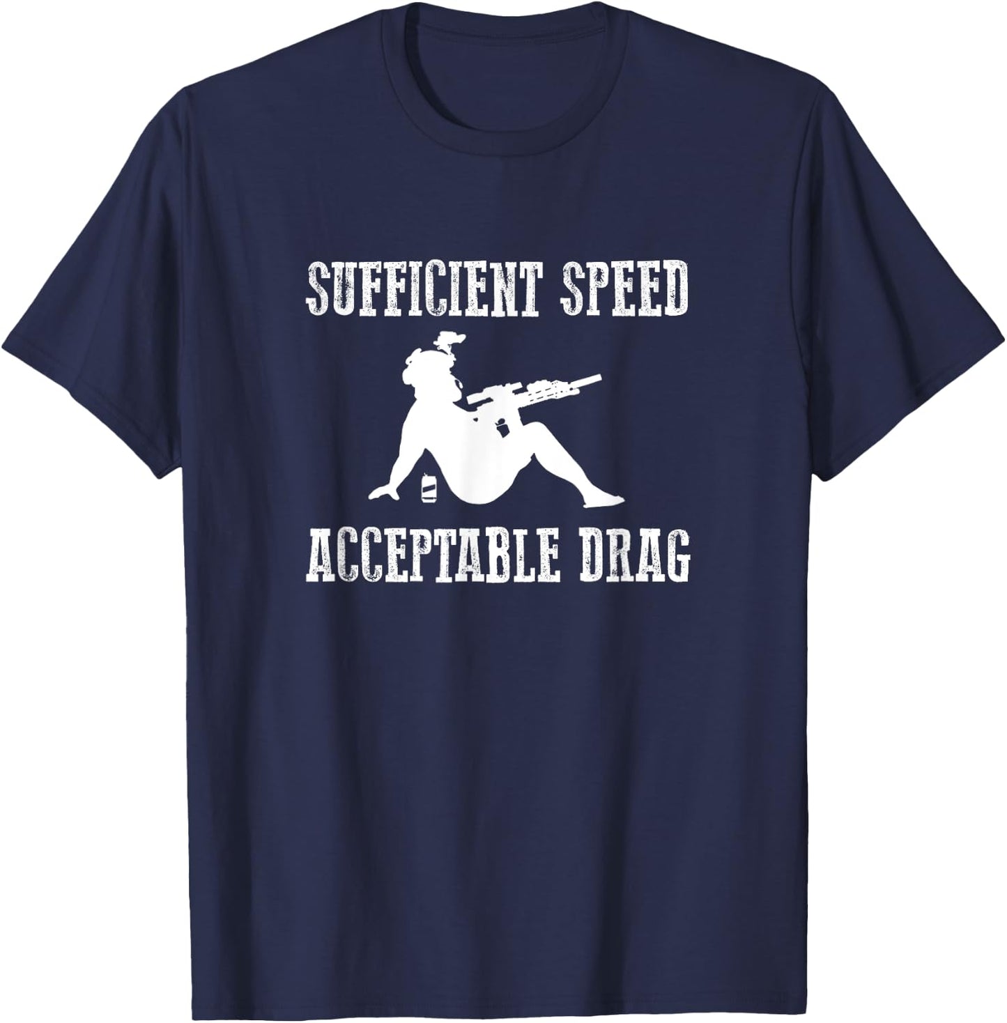 SUFFICIENT SPEED ACCEPTABLE DRAG Funny Veteran Military T-Shirt - T-Shirt | Navy