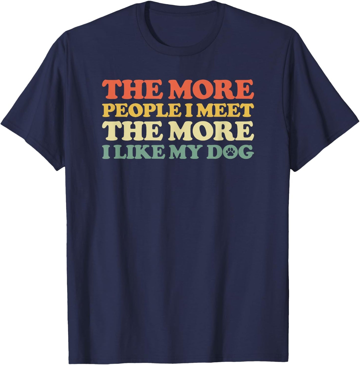 The More People I Meet The More I Like My Dog Men Women T-Shirt - T-Shirt | Navy