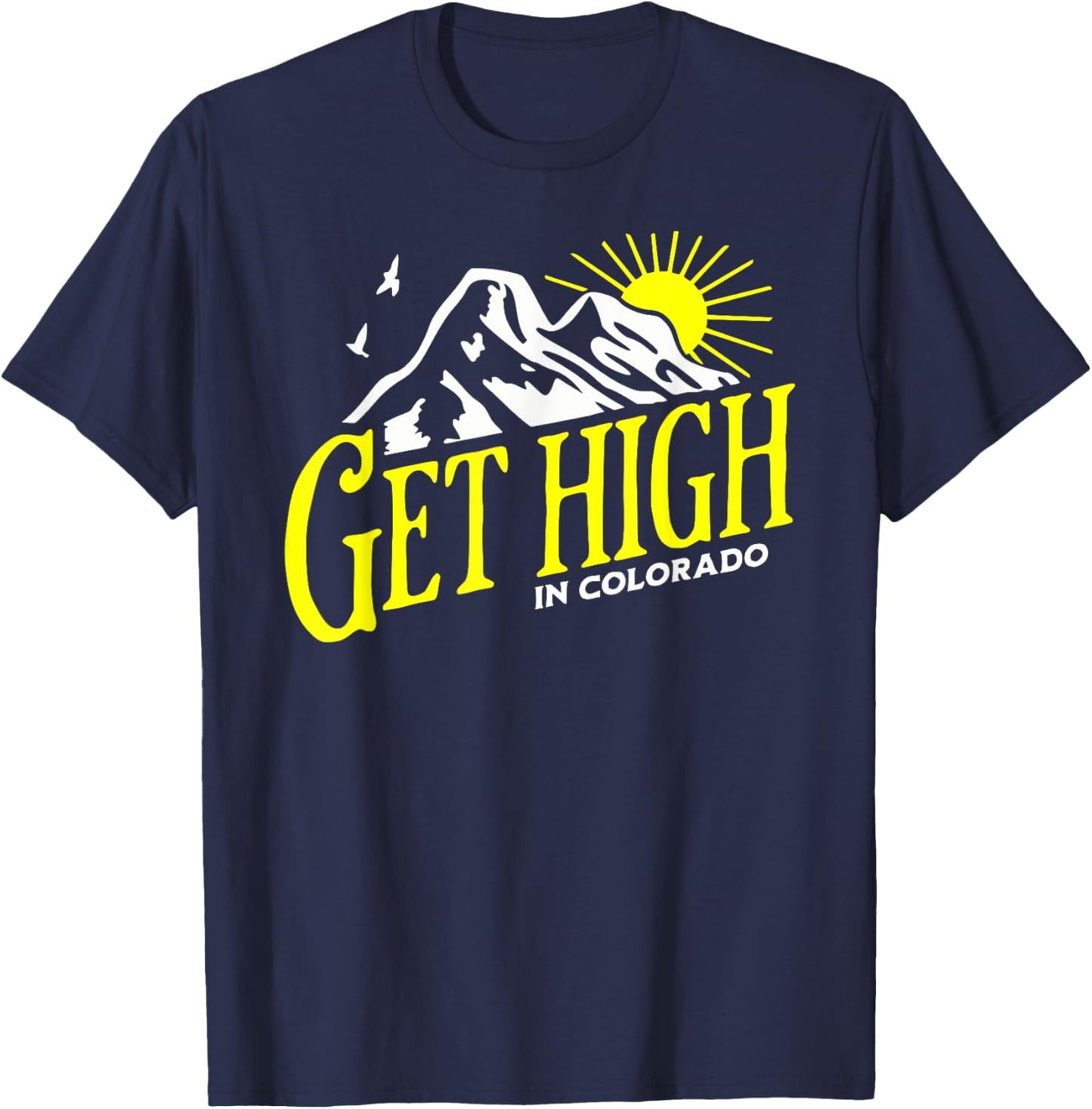Get High in Colorado Rocky Mountain Cannabis Nature Outdoors T-Shirt - T-Shirt | Navy