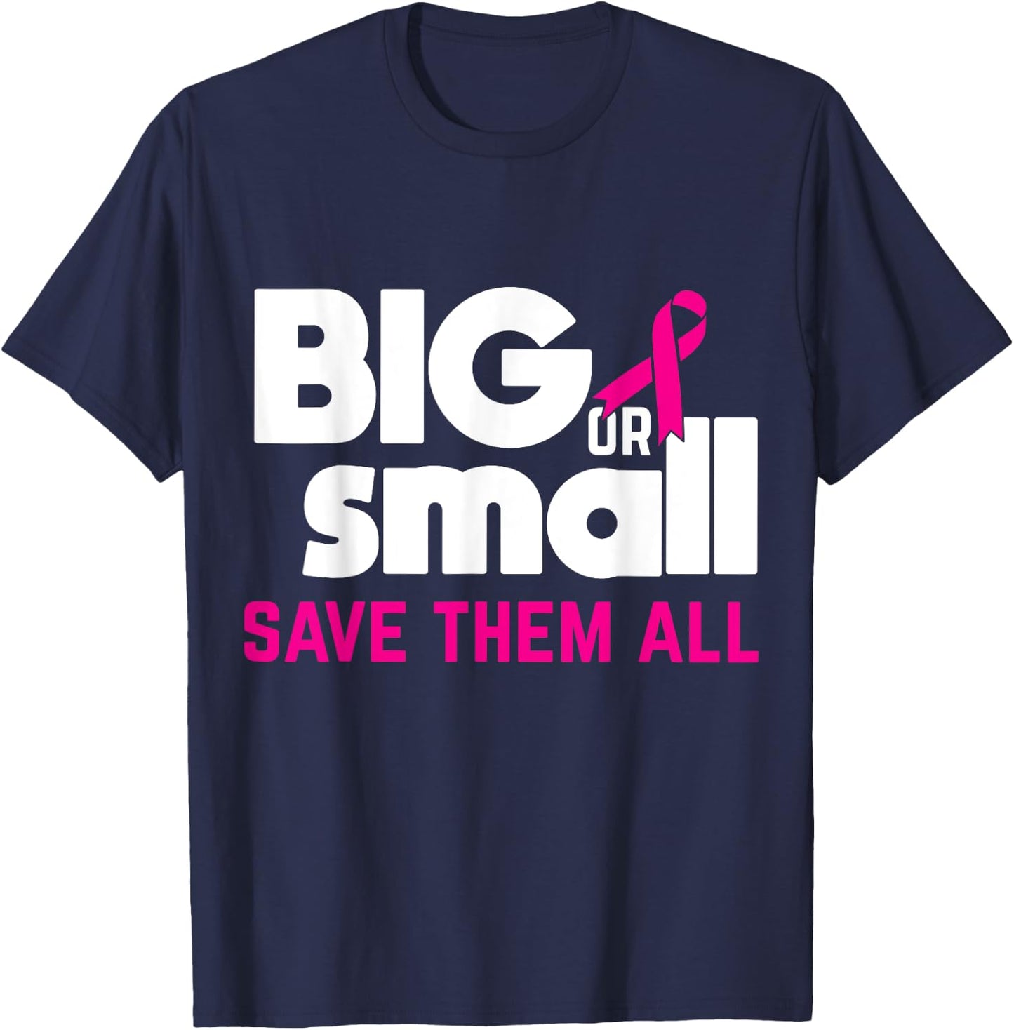 Big Or Small Save Them All Cool Breast Cancer Awareness Gift T-Shirt - T-Shirt | Navy