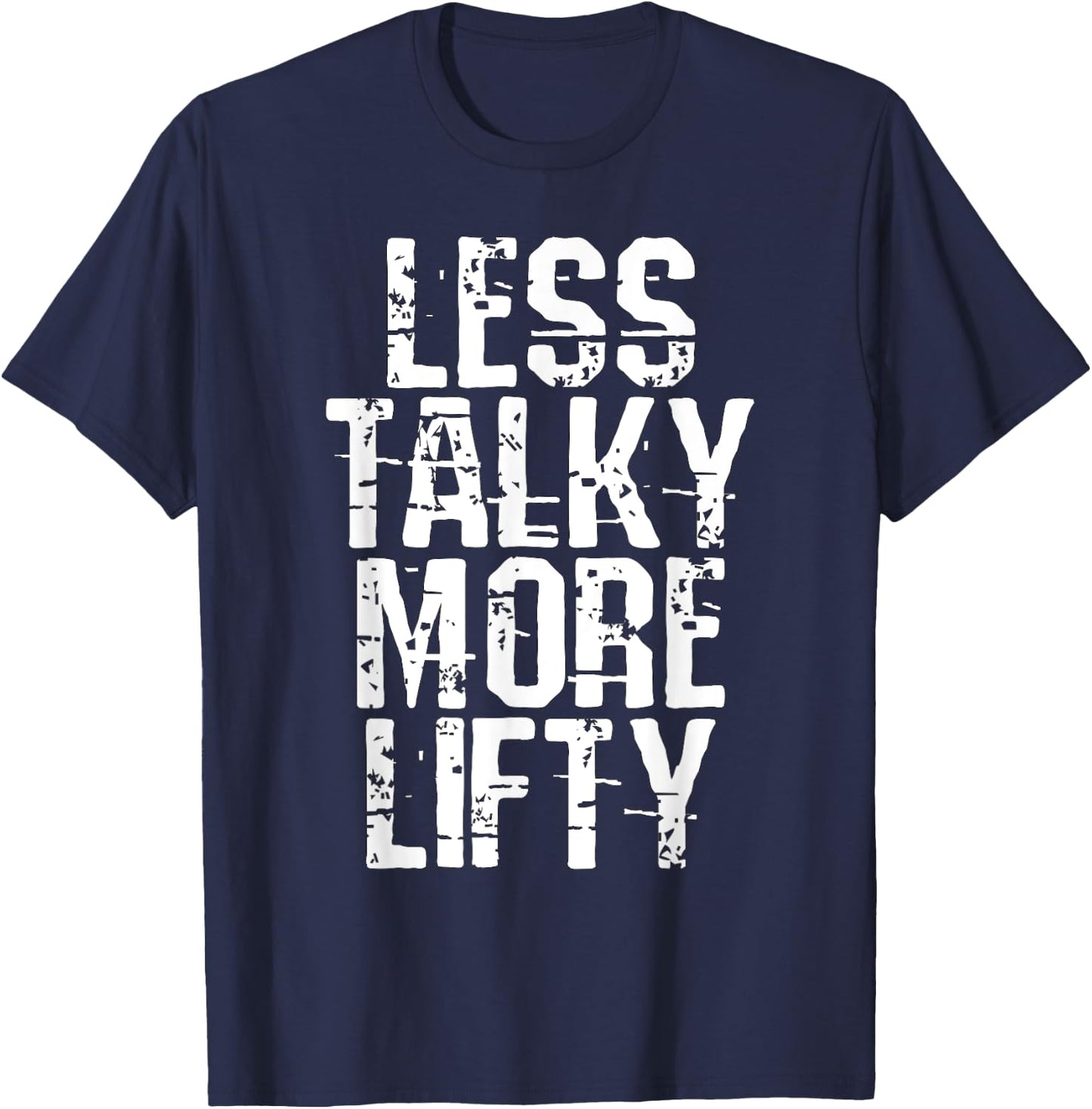 Less Talky More Lifty Weight Lifting Gym Workout T-Shirt - T-Shirt | Navy