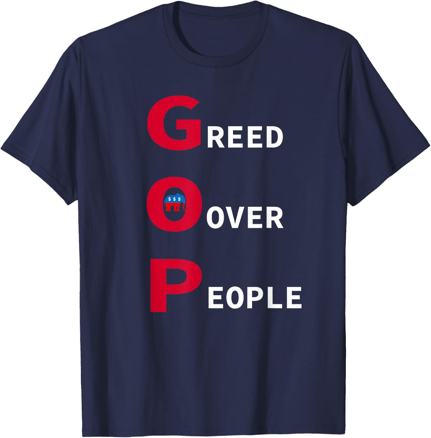 GOP Greed Over People Anti Republican Statement T-Shirt - T-Shirt | Navy