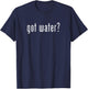 Got Water? T-Shirt - T-Shirt | Navy