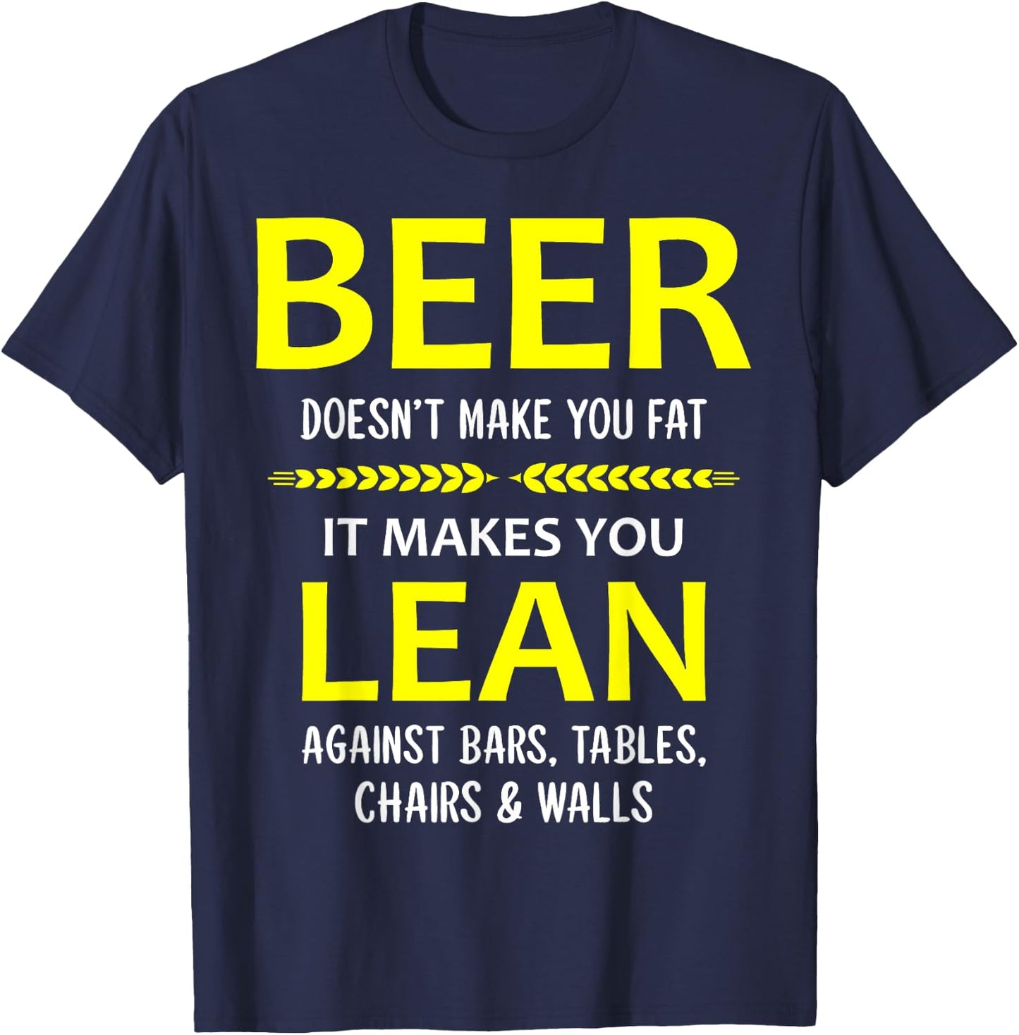 Beer Doesn't Make You Fat It Makes You Lean Against Bars T-Shirt - T-Shirt | Navy
