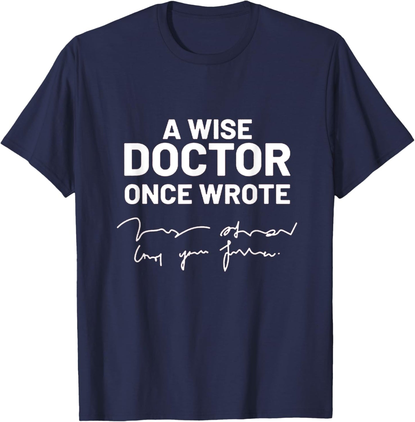 Wise Doctor Once Wrote National Doctor's Day T-Shirt - T-Shirt | Navy