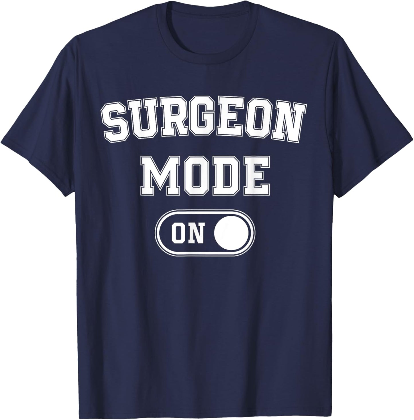 Surgeon Mode On Funny Medical Professional Gift Doctor T-Shirt - T-Shirt | Navy