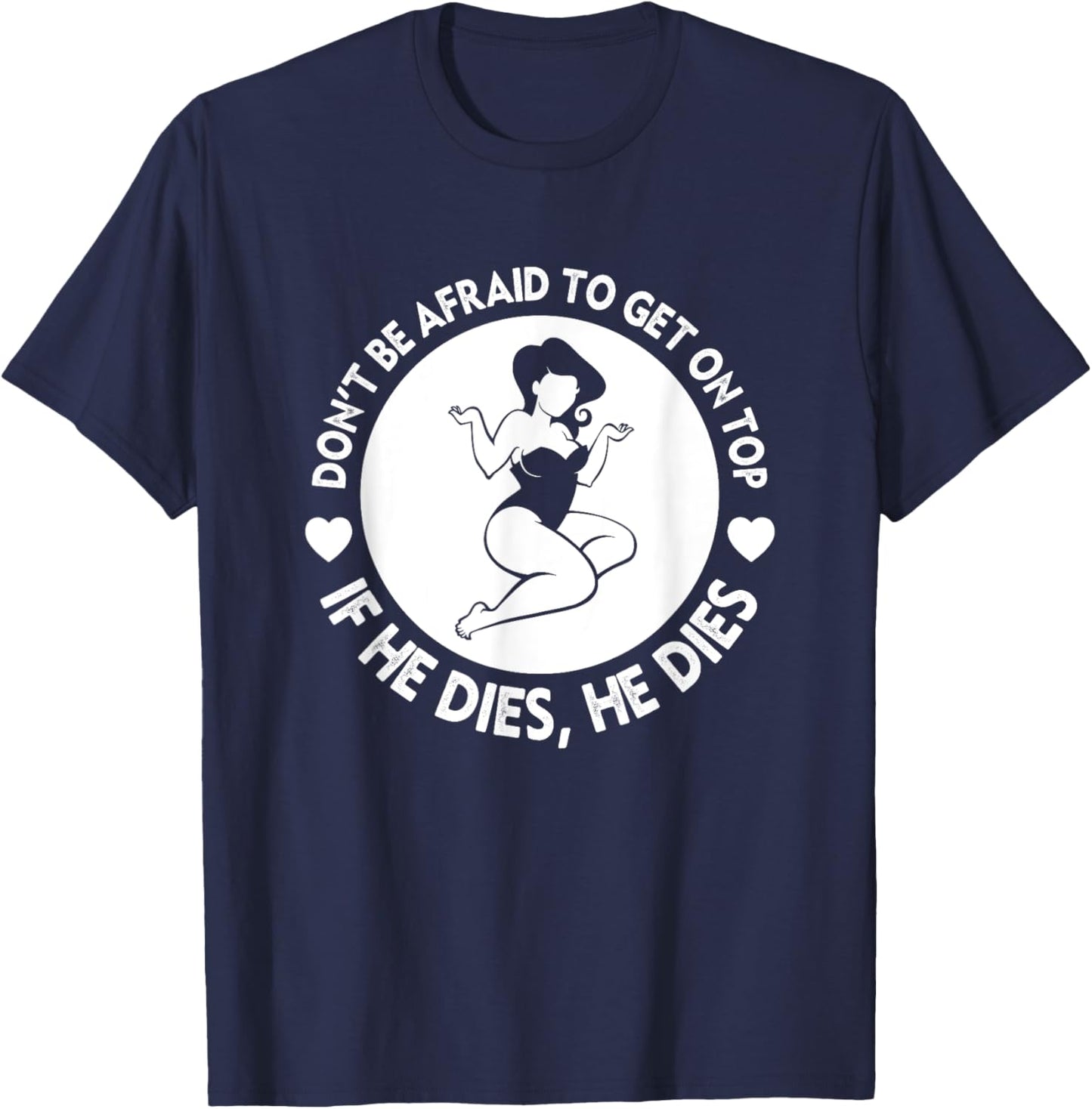 Funny Hey Big Girl Don t Be Afraid To Get On Top If He T-Shirt - T-Shirt | Navy