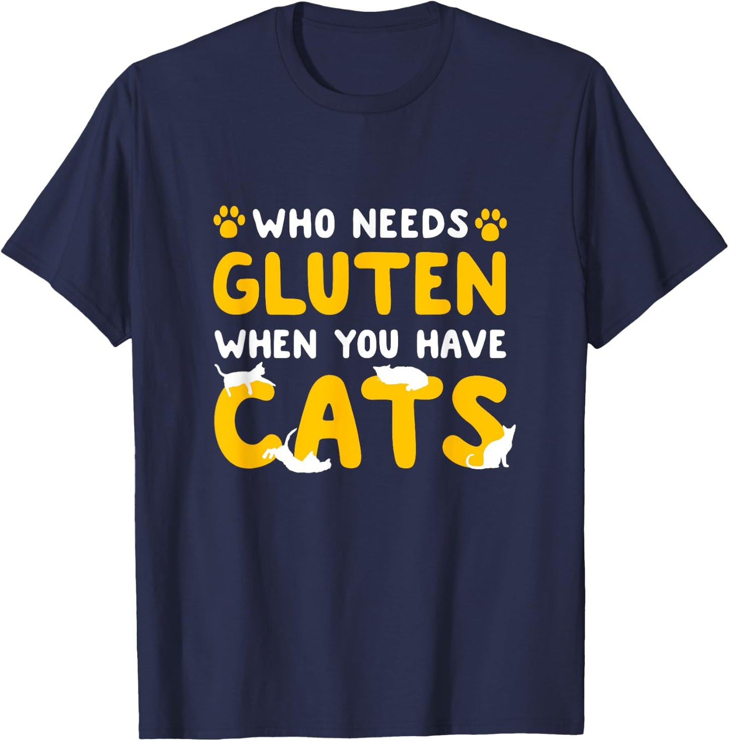 Who Needs Gluten When You Have Cats Funny Gluten Free Celiac T-Shirt - T-Shirt | Navy