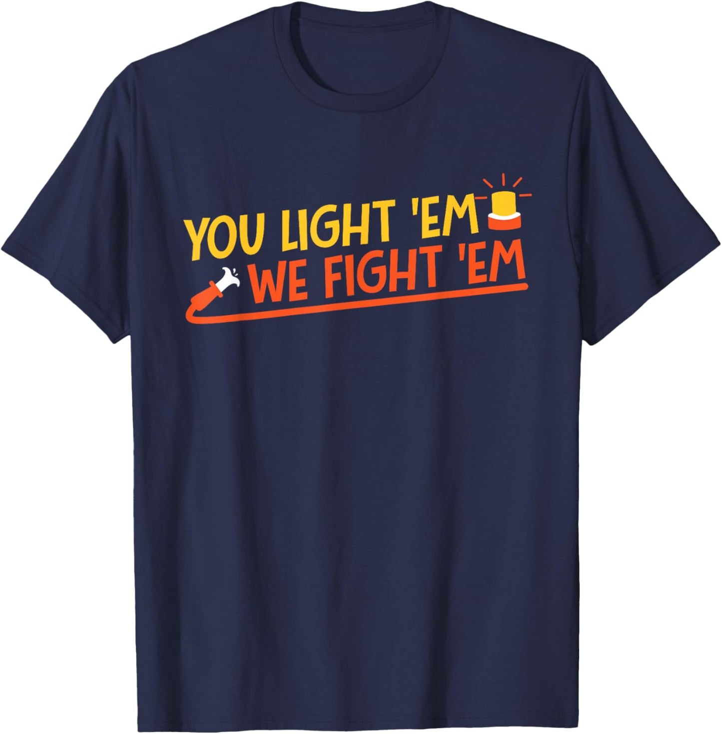 You Light 'Em We Fight 'Em T-Shirt - T-Shirt | Navy