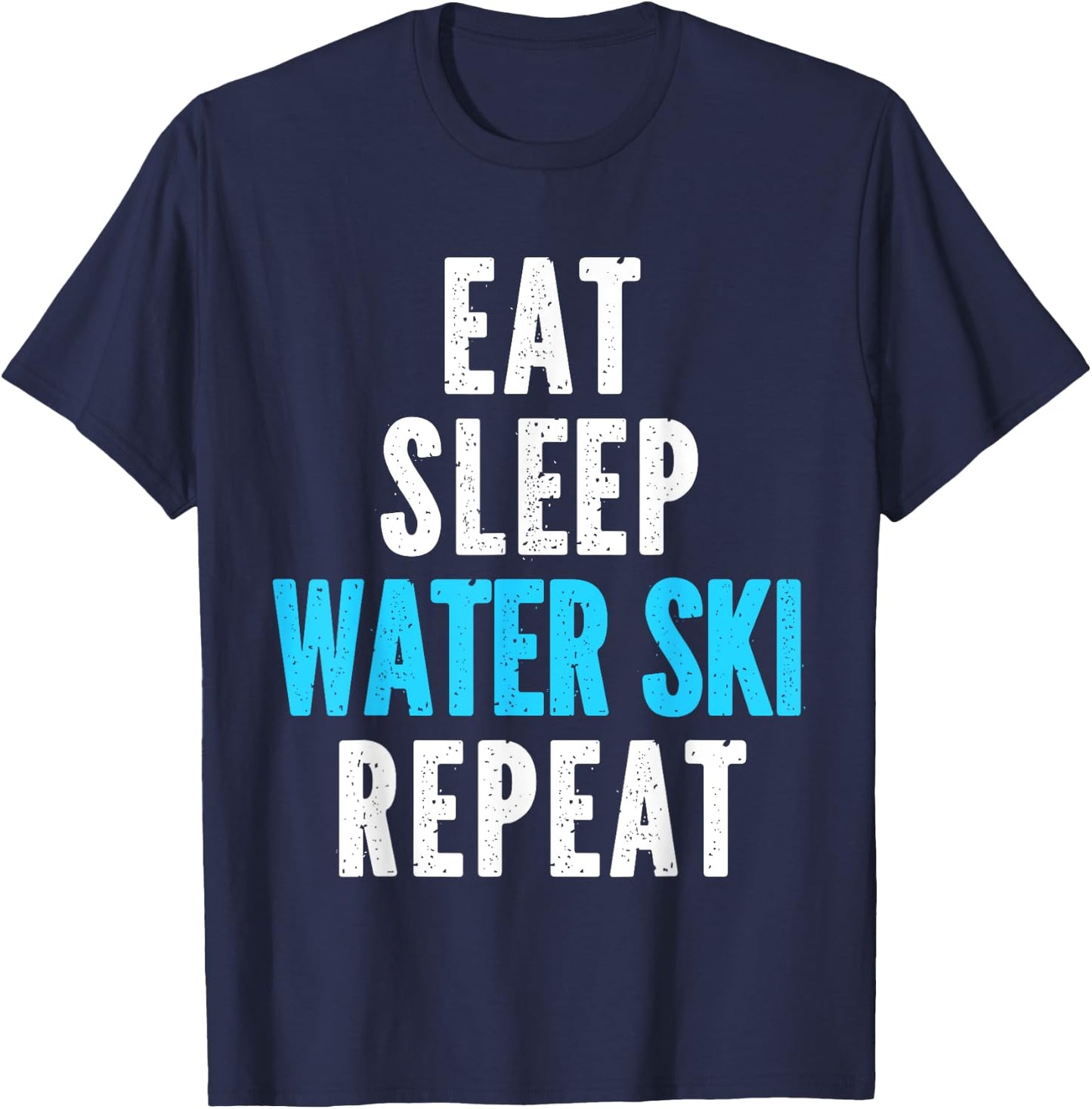 Eat Sleep Water Ski Repeat Skiing Skier Waterski Cool T-Shirt - T-Shirt | Navy