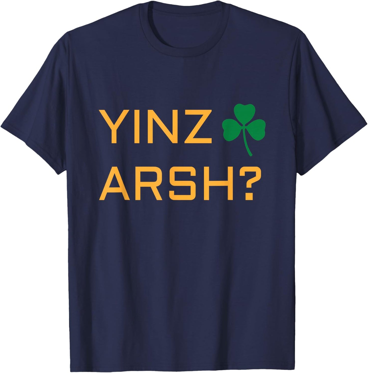 Irish Pittsburgh T shirt - Irish Yinzer Yinz Arsh? T-Shirt - T-Shirt | Navy