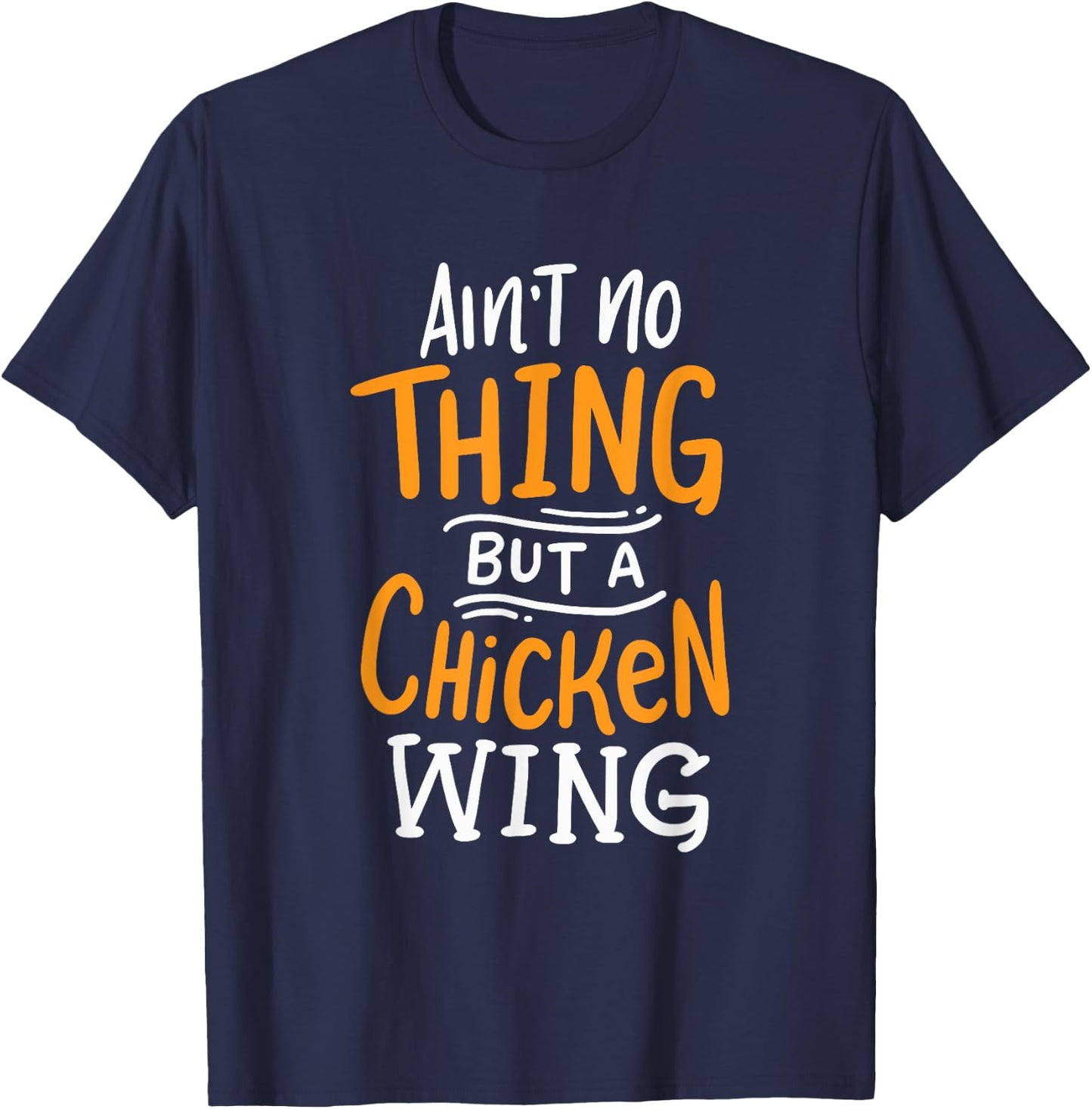 Ain't No Thing But A Chicken Wing Funny Fast Food Gift T-Shirt - T-Shirt | Navy