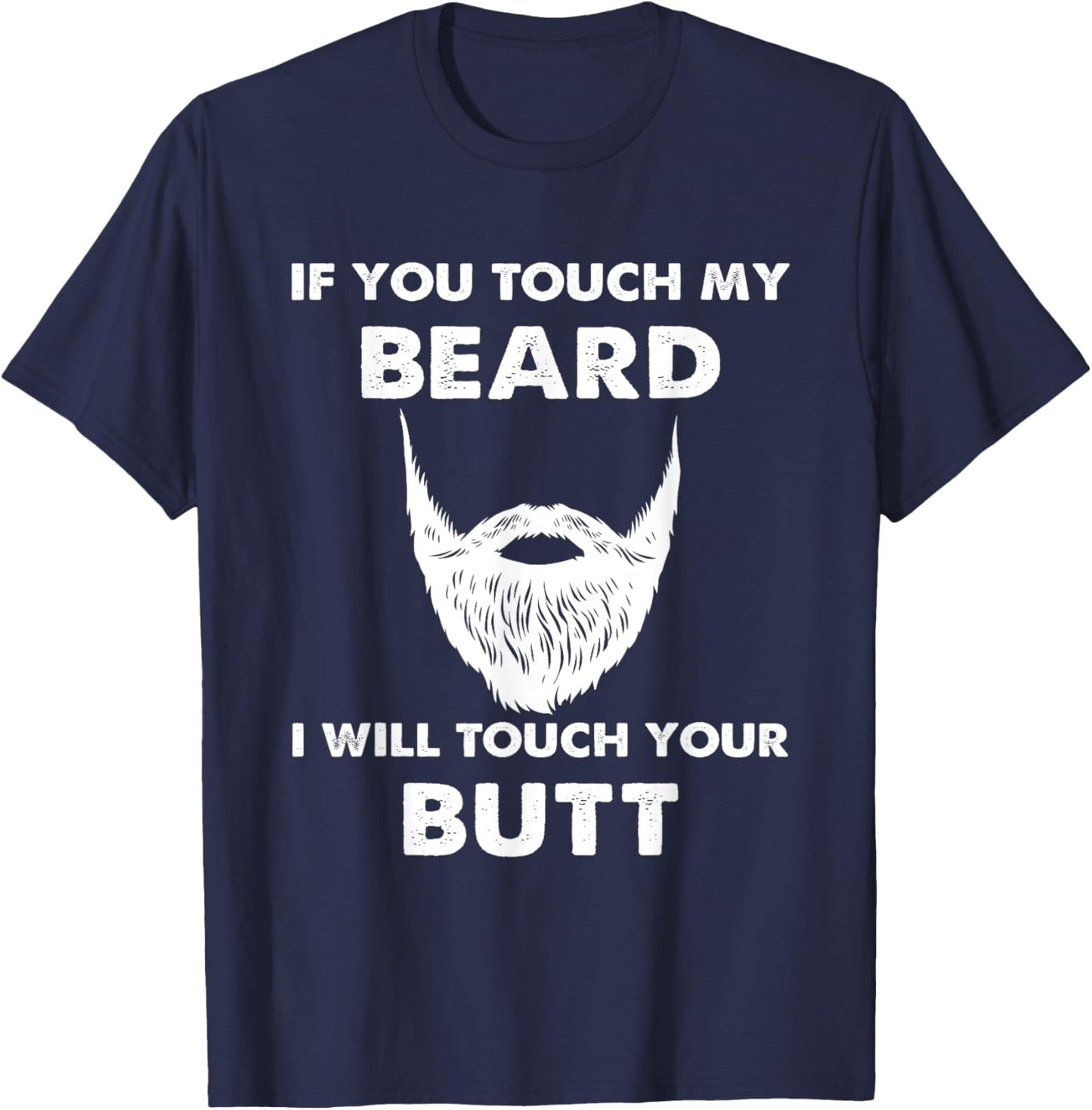 If you touch my beard, I touch your beards T-Shirt - T-Shirt | Navy