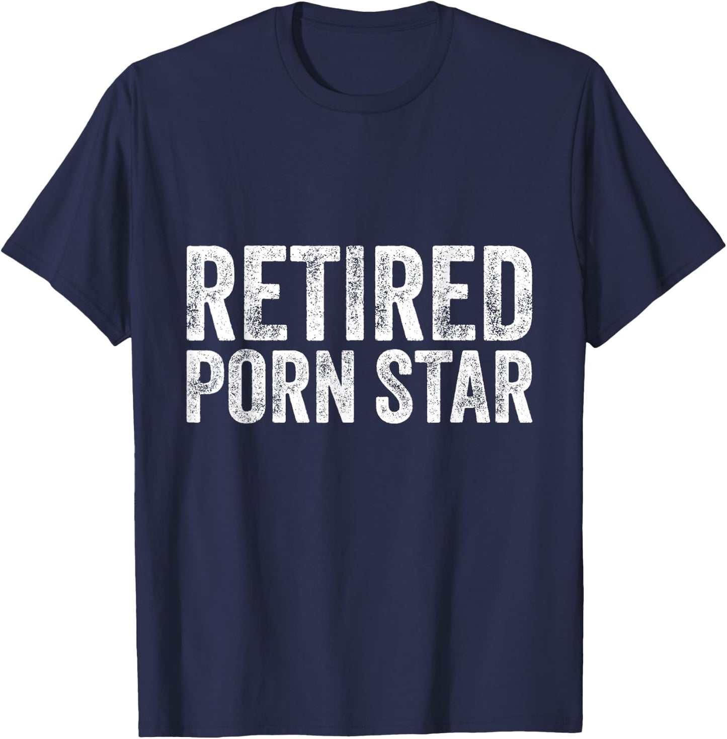 Retired Porn Star Adult Humor Ironic Joke Retirement T-Shirt - T-Shirt | Navy