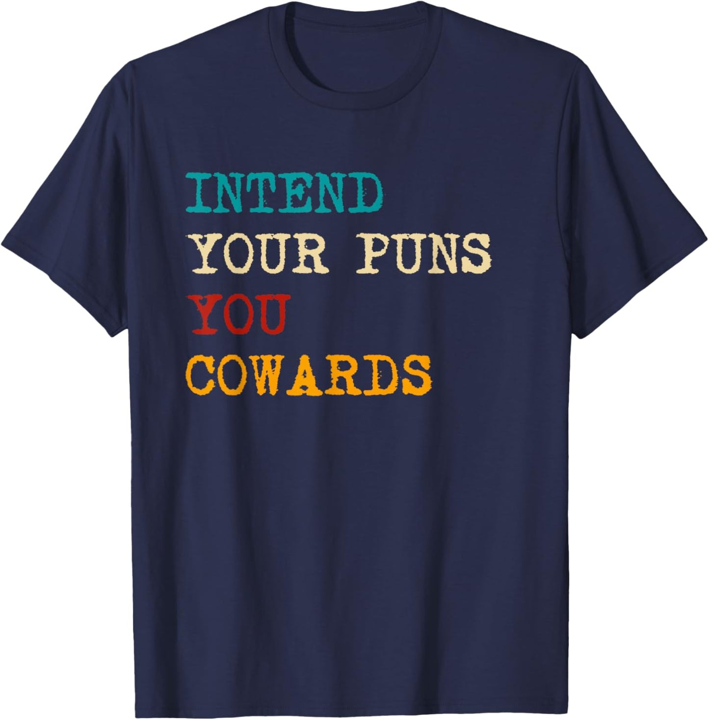 Intend Your Puns You Cowards Funny Quotes Retro T-Shirt - T-Shirt | Navy