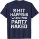 Shit Happens When You Party Naked Funny Inappropriate Joke T-Shirt - T-Shirt | Navy