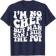 I’m no chef but man can I stir the pot T-Shirt - T-Shirt | Navy