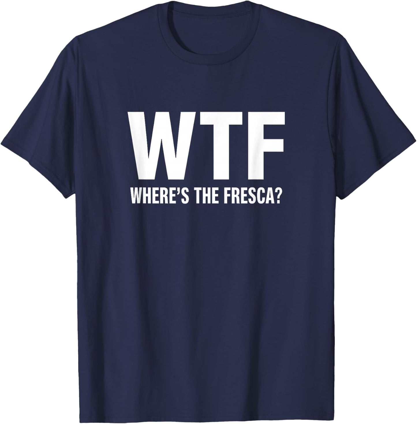 WTF Where's The Fresca Funny Beer Drinking T-Shirt - T-Shirt | Navy