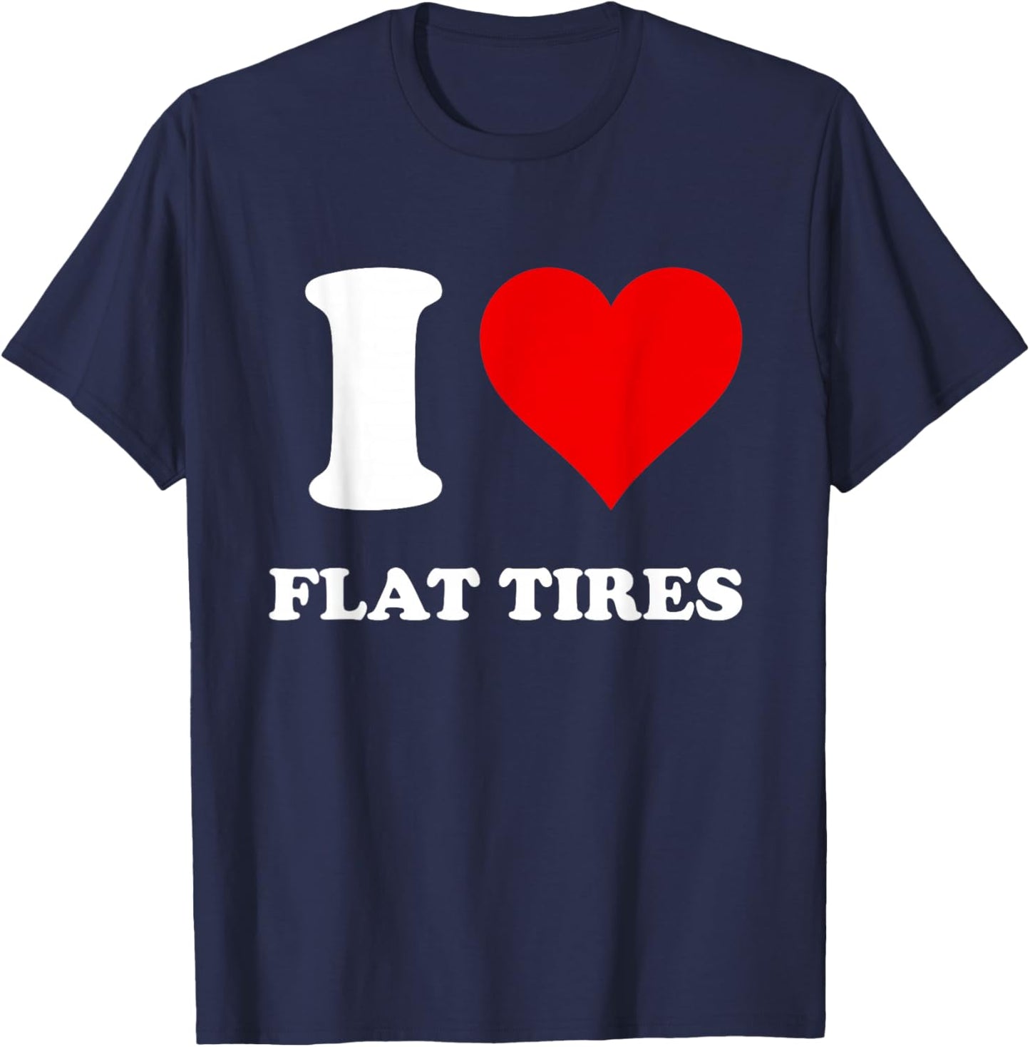 I Love Flat Tires T-Shirt - T-Shirt | Navy