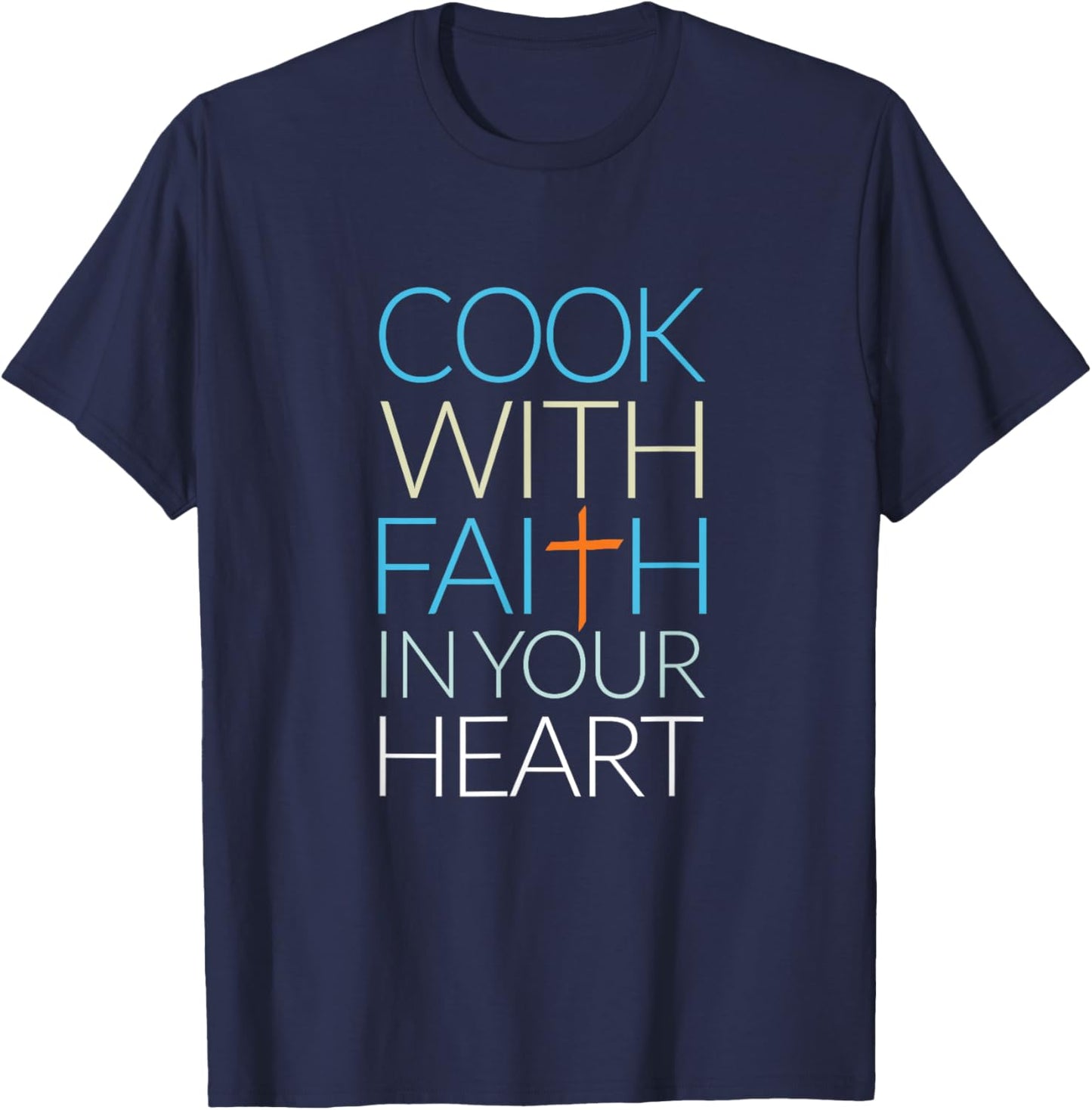 Cook With Faith In Your Heart, Christian Cooking T-Shirt - T-Shirt | Navy