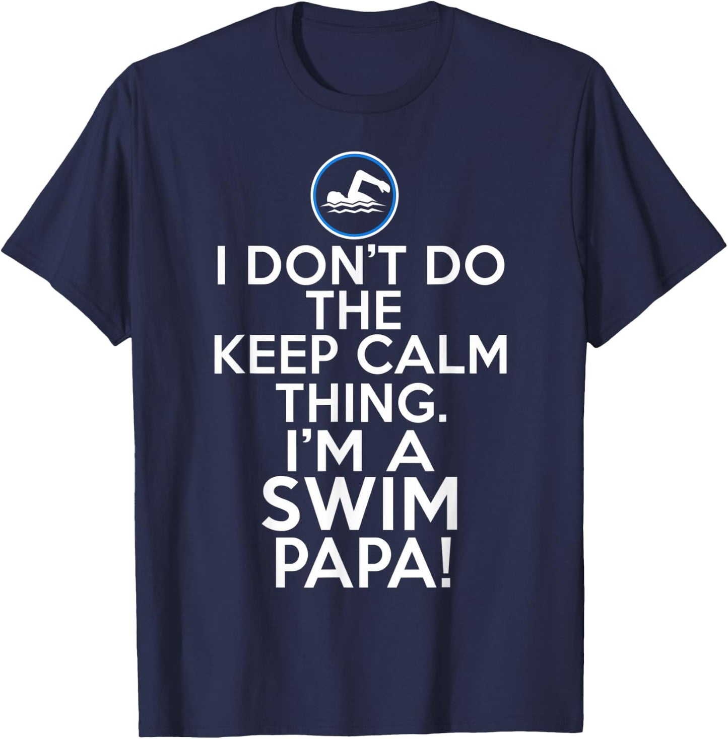 Loud Swim Papa - I Don't Keep Calm Swim Papa T-Shirt - T-Shirt | Navy