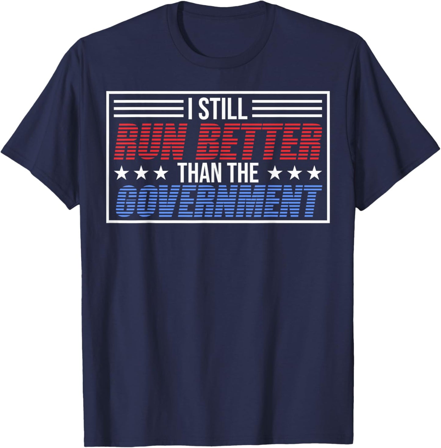 I Run Better Than The Government T-Shirt - T-Shirt | Navy